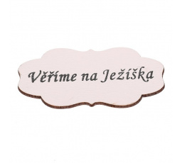 Cedulka "Věříme na Ježíška" - dřevo, bílá, v sáčku 12 ks, cena za 1 ks